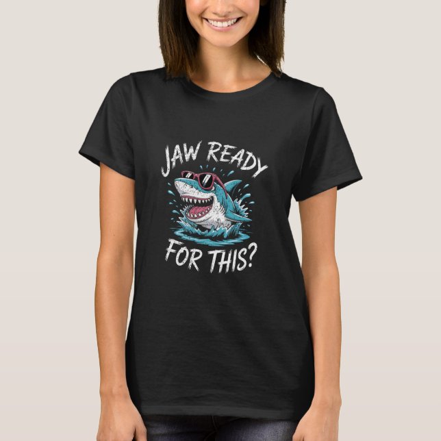 Jaw Ready for This Funny Shark Fan Shark Pun Lover T-Shirt (Front)