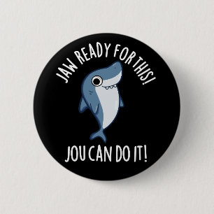 Jaw Ready For This Jou Can Do It Shark Pun Dark BG 6 Cm Round Badge