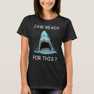 Jaw Ready For This Shark For Ocean Animals T-Shirt
