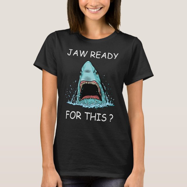 Jaw Ready For This Shark For Ocean Animals T-Shirt (Front)