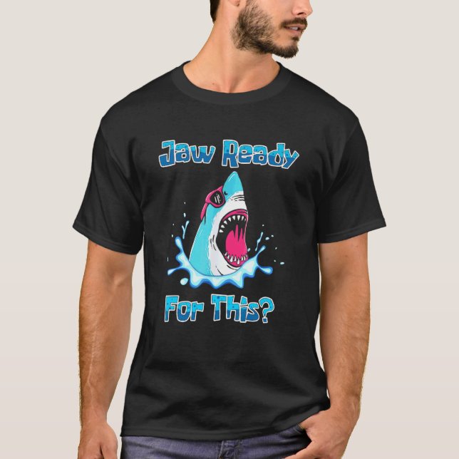 Jaw Ready For This  Shark  Ocean Wildlife T-Shirt (Front)