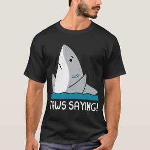JAWS SAYING T-Shirt