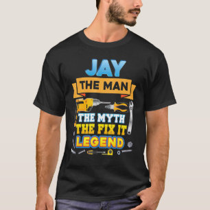 Jay The Man Myth Fix It Legend Father Day Mechanic T-Shirt