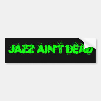 JAZZ AIN'T DEAD Bumper Sticker