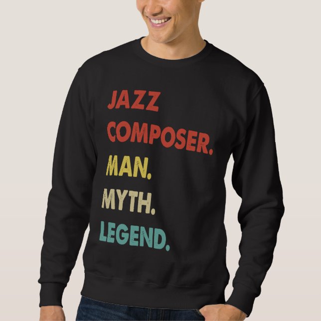 Jazz Composer Man Myth Legend  1 Sweatshirt (Front)