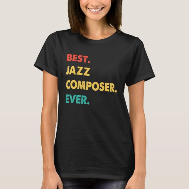 Jazz Composer Retro Best Jazz Composer Ever T-Shirt (Front)