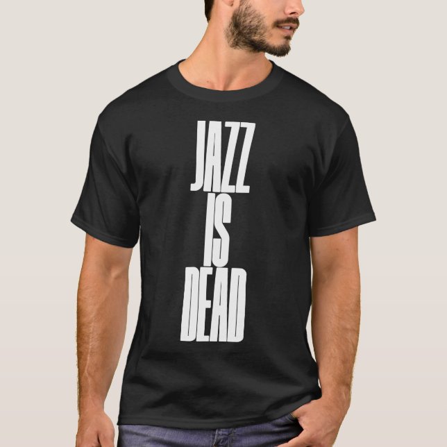 jazz is dead T-Shirt (Front)