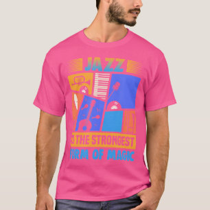 Jazz Is The Strongest Form Of Music Jazz T-Shirt