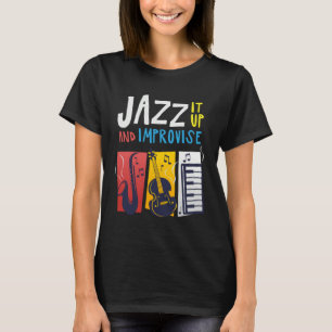 Jazz It Up And Improvise Jazz T-Shirt