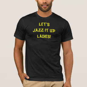Jazz It Up Funny Quote T-Shirt