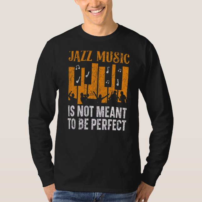 Jazz Music Is Not Meant To Be Perfect Musician T-Shirt (Front)
