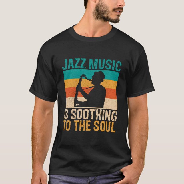Jazz Music Is Soothing To The Soul Jazz Music T-Shirt (Front)