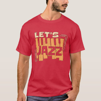 Jazz Music Lets Jazz Saophonist Jazz Music Lover b T-Shirt