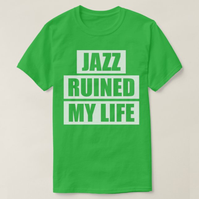 Jazz Ruined My Life  T-Shirt (Design Front)