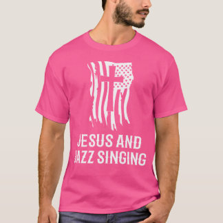 Jazz Singers  Jazz Singing 'Jesus And Jazz Singing T-Shirt