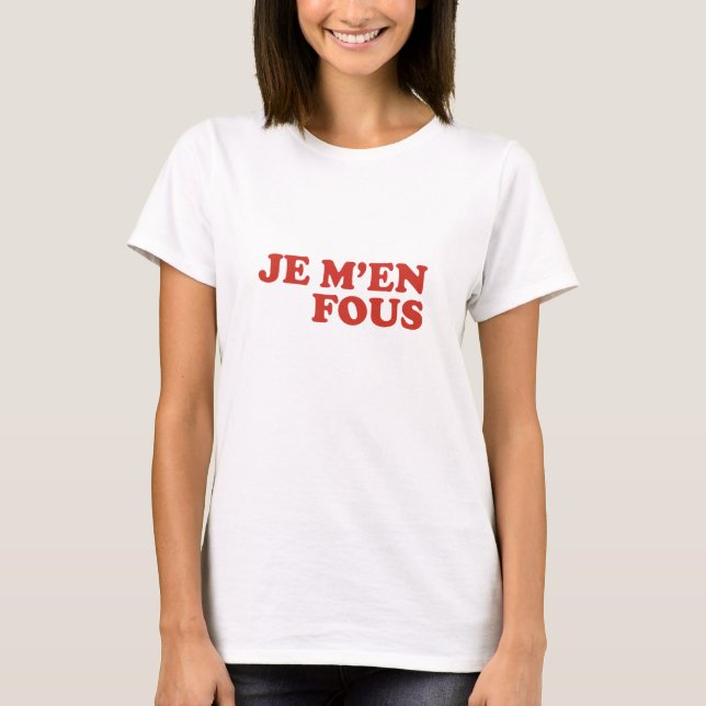 Je M'En Fous T-Shirt (Front)
