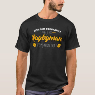 Je Ne Suis Pas Parfait, Mais Je Suis Rugbyman Et C T-Shirt