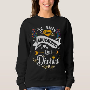 Je Suis Une Educateur qui Déchire Drole Original I Sweatshirt