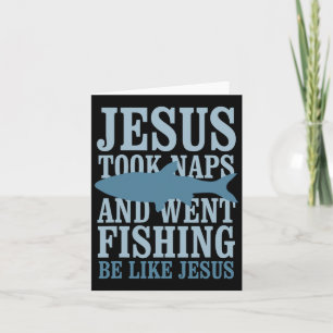 Je-sus Took Naps And Went Fishing Be Like Je-sus  Card