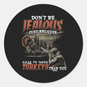 Jealous More Call Turkeys Women Men Funny Turkey H Classic Round Sticker