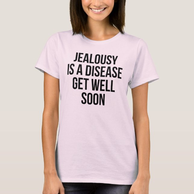 Jealousy Is A Disease. Get Well Soon T-Shirt Tumbl (Front)