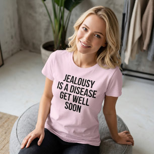 Jealousy Is A Disease. Get Well Soon T-Shirt Tumbl