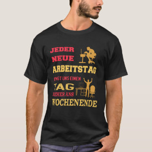 Jeder Neue Arbeitstag Bringt Uns Einen Tag German T-Shirt