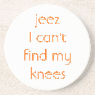 Jeeze, My Knees Coaster