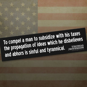 Jefferson Quote: To compel a man to subsidise with Bumper Sticker