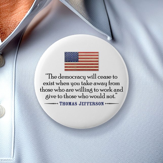 Jefferson: The democracy will cease to exist... 6 Cm Round Badge (Creator Uploaded)