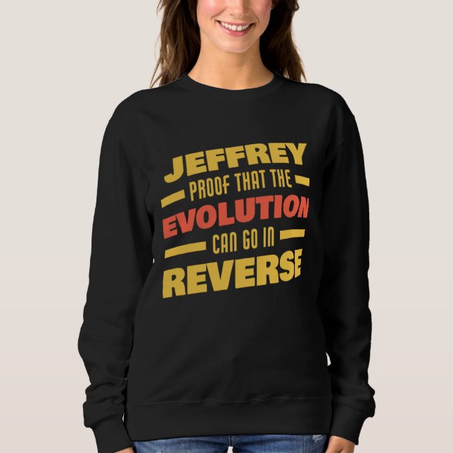 Jeffrey Evolution Can Go In Reverse Saying  Jeffre Sweatshirt (Front)