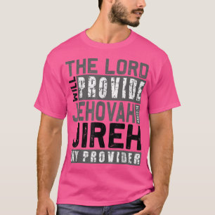 Jehovah Jireh My Provider Jehovah Jireh Provides C T-Shirt