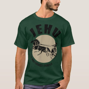 Jehu For He Drives Furiously 2 King 920 Quote  T-Shirt