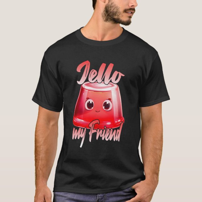 Jello My Friend T-Shirt (Front)
