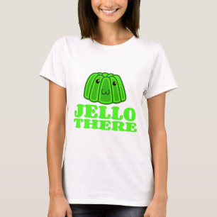 Jello There T-Shirt