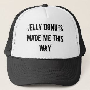 Jelly Doughnuts made me this way Trucker Hat
