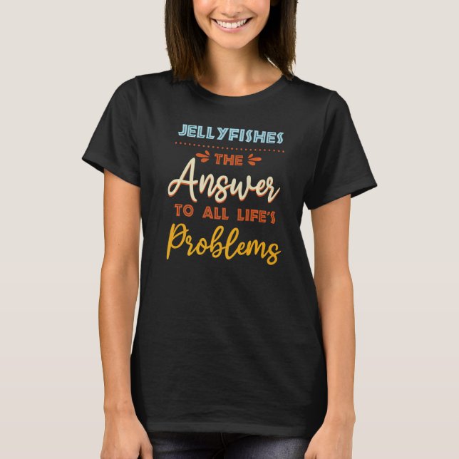 Jellyfishes Answer To All Problems Animal Meme Hum T-Shirt (Front)