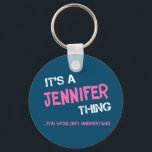 Jennifer thing you wouldn't understand name key ring<br><div class="desc">It's a Jennifer thing you wouldn't understand -  first name typography in bright hot pink font in painted brush strokes and distressed stencil graffiti style lettering.</div>