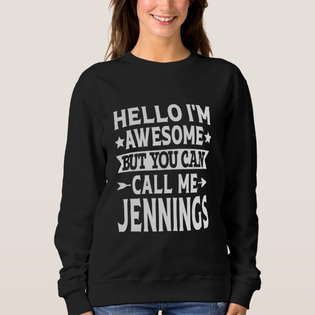 Jennings Funny First Name Hello I'm Awesome Call M Sweatshirt (Front)