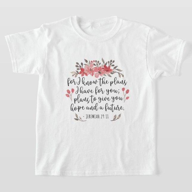 Jeremiah 29 11 - For I Know The Plans - Floral T-Shirt (Laydown)