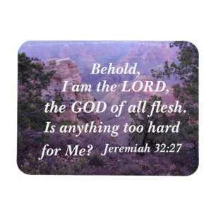 Jeremiah 32:27 Behold, I am the LORD, the GOD of Magnet