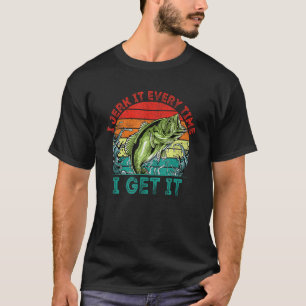 Jerk it Every time I Get it Fishing Pole Funny Fis T-Shirt