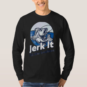 Jerk It Till She Swallows  Trout Bass Fishing Gear T-Shirt
