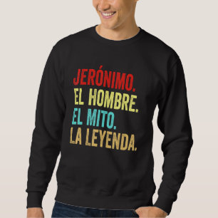 Jernimo El Hombre El Mito La Leyenda Regalo Para J Sweatshirt