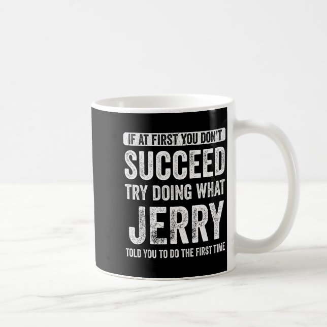 Jerry If At First You Don't Succeed Try Doing What Coffee Mug (Right)