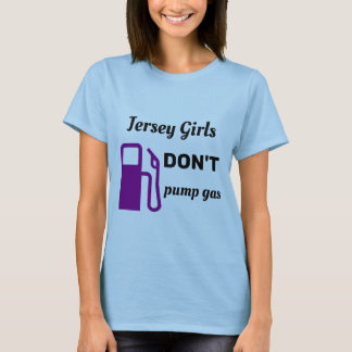 Jersey Girls Don't Pump Gas T-Shirt