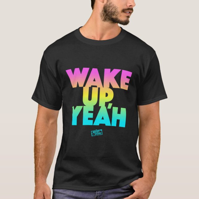 Jersey Shore Wake Up Yeah T-Shirt (Front)