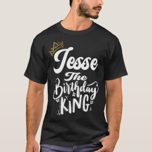 Jesse The Birthday King Happy Birthday Men Boys T T-Shirt