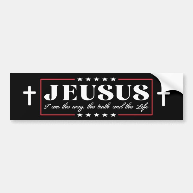 Jesus 2024 I Am The Way The Truth & Life Political Bumper Sticker (Front)