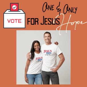 Jesus 2024 Our ONLY Hope Presidential T-Shirt